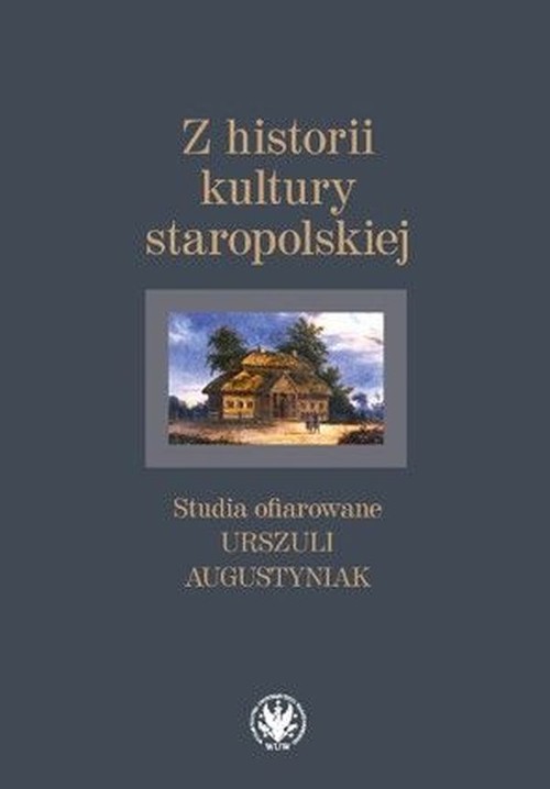Image of Z historii kultury staropolskiej Studia ofiarowane Urszuli Augustyniak