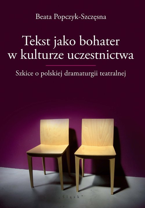 Image of Tekst jako bohater w kulturze uczestnictwa Szkice o polskiej dramaturgii teatralnej