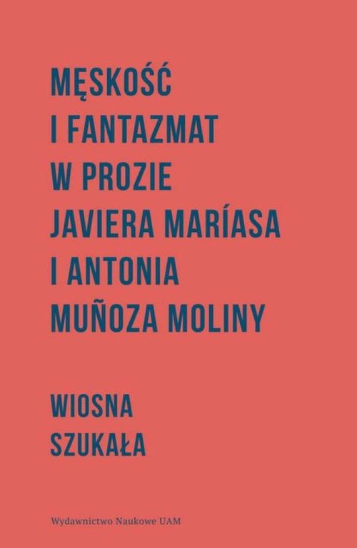 Image of Męskość i fantazmat w prozie Javiera Maríasa i Antonia Munoza Moliny