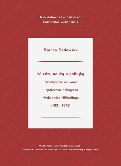 Image of Między nauką a polityką. Działalność naukowa i społeczno-polityczna Aleksandra Hilferdinga (1831-187