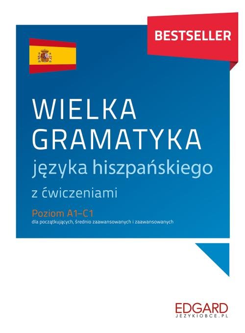 Image of Wielka gramatyka języka hiszpańskiego z ćwiczeniami Poziom A1-C1 dla początkujących, średnio zaawansowanych i zaawansowanych