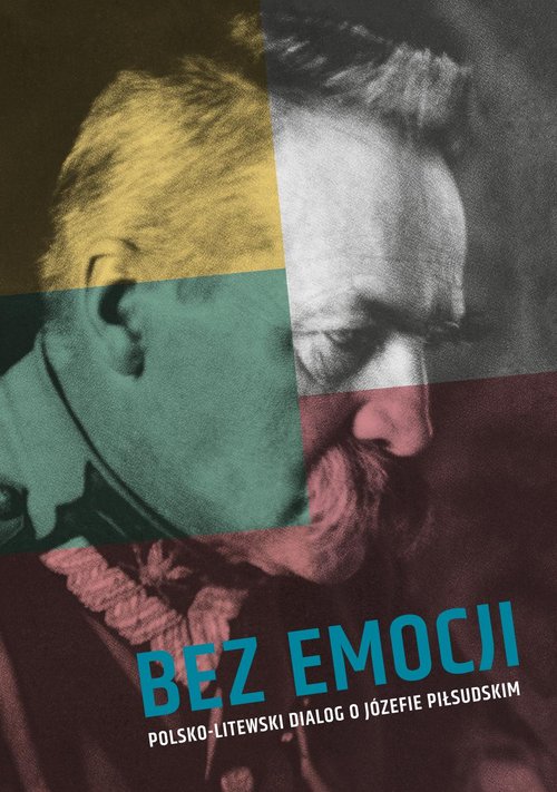 Image of Bez emocji Polsko-litewski dialog o Józefie Piłsudskim