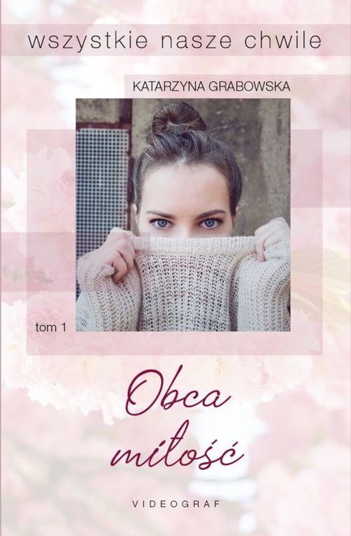 Image of Wszystkie nasze chwile Tom 1 Obca miłość