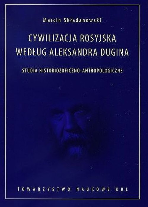 Image of Cywilizacja rosyjska według Aleksandra Dugina Studia historiozoficzno-antropologiczne
