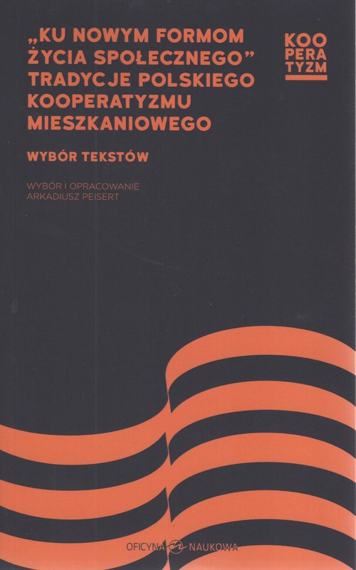 Image of Ku nowym formom życia społecznego Tradycje polskiego kooperatyzmu mieszkaniowego Wybór tekstów