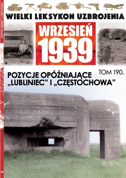 Image of Wielki Leksykon Uzbrojenia Wrzesień 1939 Tom 190 Pozycje opóźniające Lubliniec i Częstochowa