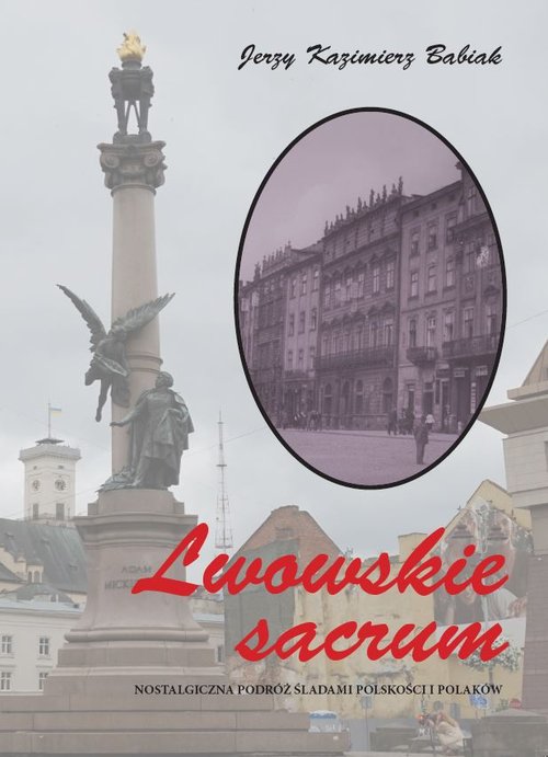 Image of Lwowskie sacrum Nostalgiczna podróż śladami polskości i Polaków