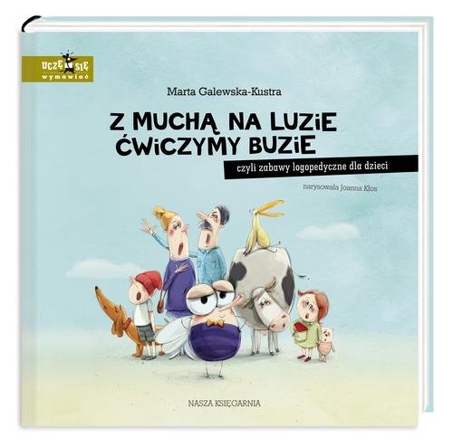 Image of Z muchą na luzie ćwiczymy buzie czyli zabawy logopedyczne dla dzieci