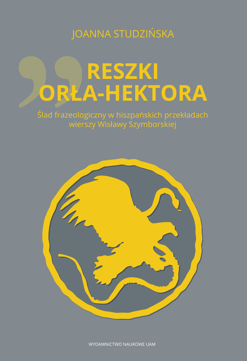 Image of Reszki Orła-Hektora Ślad frazeologiczny w hiszpańskich przekładach wierszy Wisławy Szymborskiej