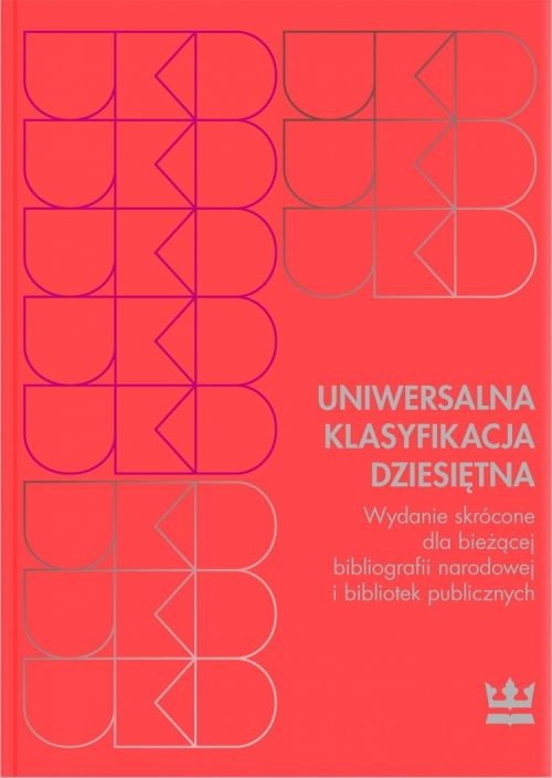 Image of Uniwersalna Klasyfikacja Dziesiętna Wydanie skrócone dla bieżącej bibliografii narodowej i bibliotek publicznych