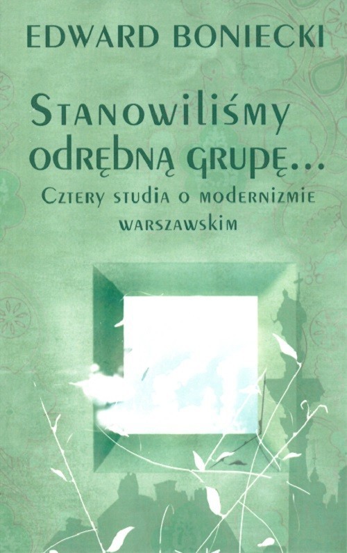 Image of Stanowilismy odrębna grupę… Cztery studia o modernizmie warszawskim