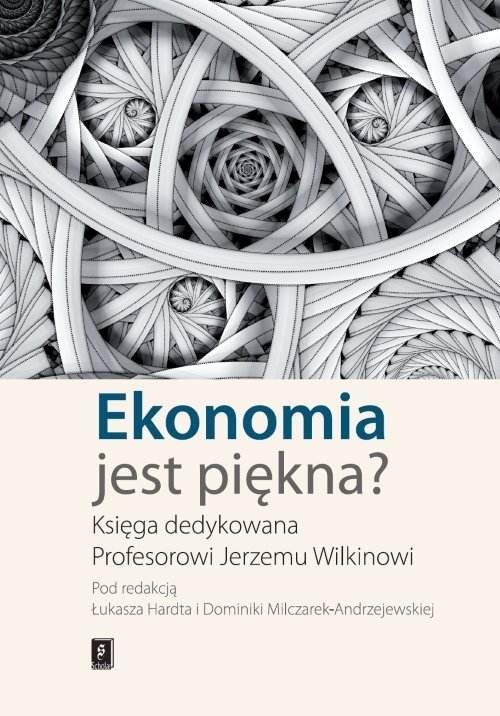 Image of Ekonomia jest piękna Księga dedykowana Profesorowi Jerzemu Wilkinowi