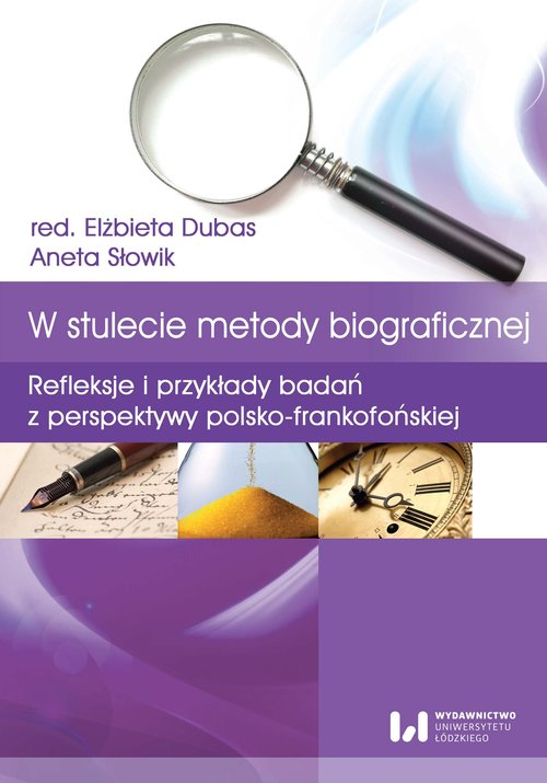 Image of W stulecie metody biograficznej Refleksje i przykłady badań z perspektywy polsko-frankofońskiej