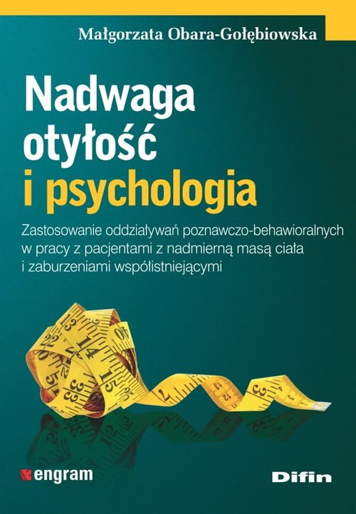 Image of Nadwaga otyłość i psychologia Zastosowanie oddziaływań poznawczo-behawioralnych w pracy z pacjentami z nadmierną masą ciała i zabu