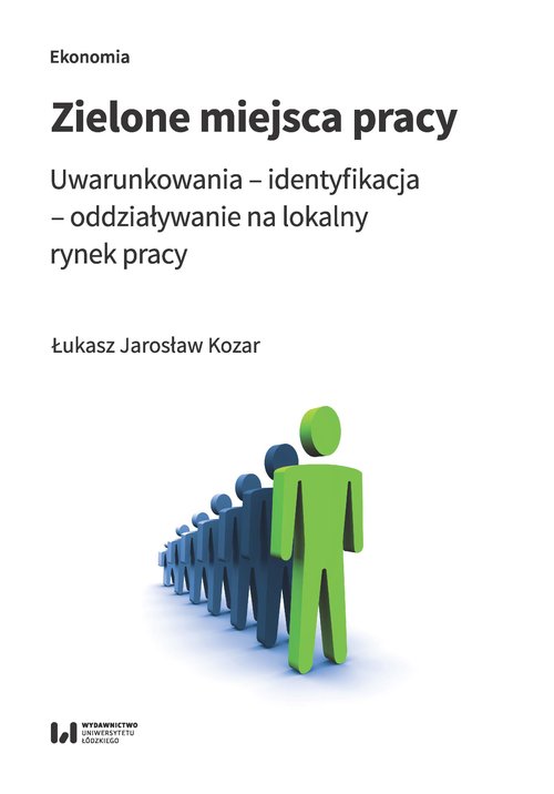 Image of Zielone miejsca pracy Uwarunkowania – identyfikacja – oddziaływanie na lokalny rynek pracy