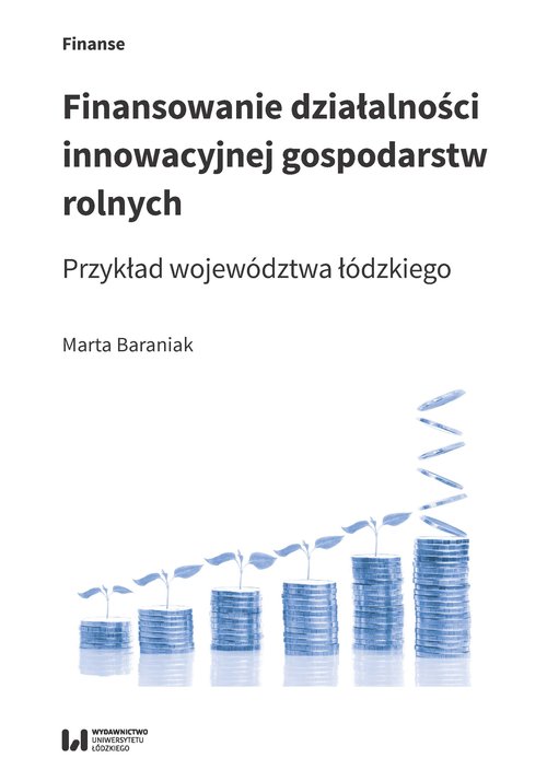 Image of Finansowanie działalności innowacyjnej gospodarstw rolnych Przykład województwa łódzkiego