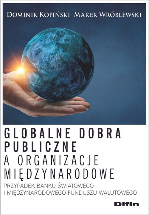 Image of Globalne dobra publiczne a organizacje międzynarodowe Przypadek Banku Światowego i Międzynarodowego Funduszu Walutowego