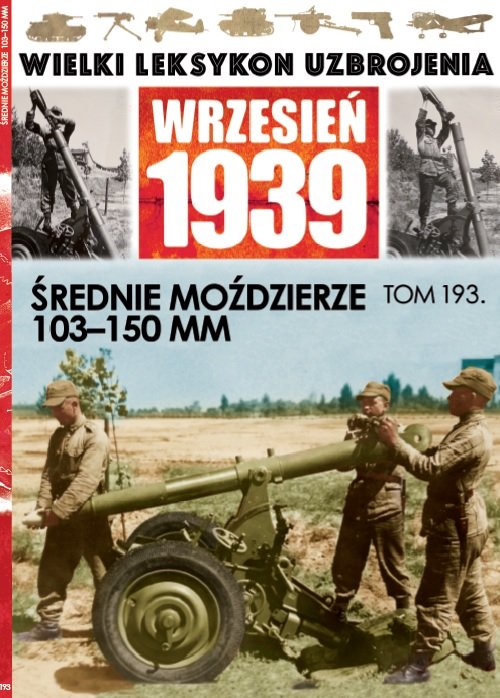 Image of Wielki Leksykon Uzbrojenia Wrzesień 1939 Tom 193 Średnie moździerze 103-150mm