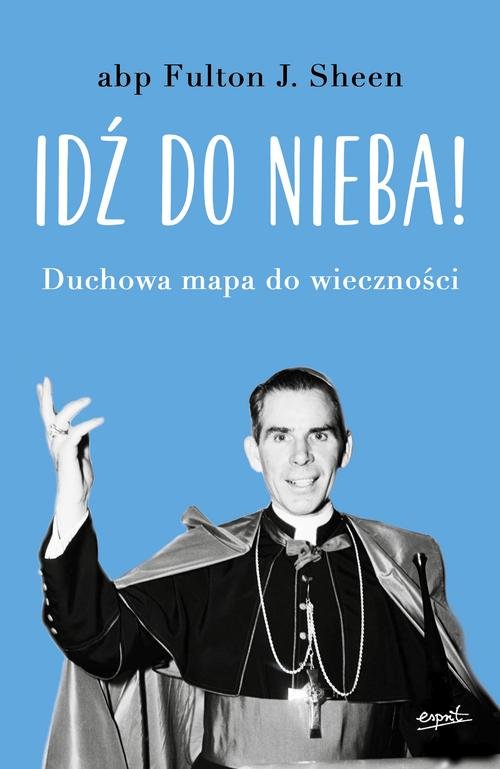 Image of Idź do nieba! Duchowa mapa do wieczności