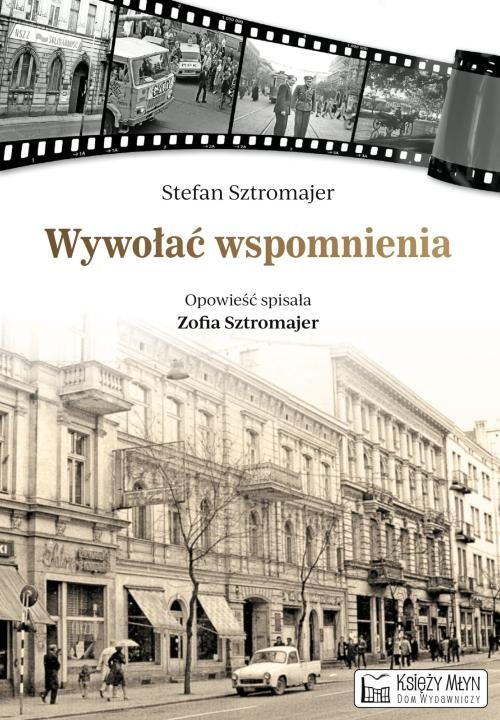 Image of Wywołać wspomnienia opowieść spisała Zofia Sztromajer