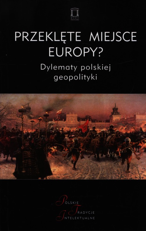 Image of Przeklęte miejsce Europy? Dylematy polskiej geopolityki