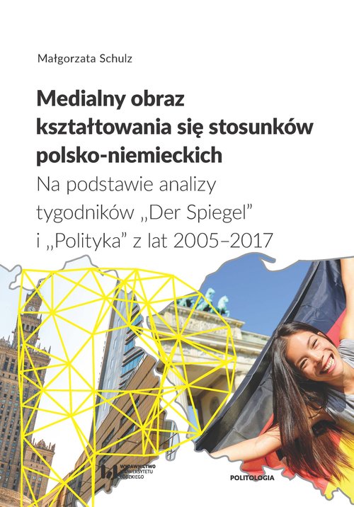 Image of Medialny obraz kształtowania się stosunków polsko-niemieckich Na podstawie analizy tygodników „Der Spiegel” i „Polityka” z lat 2005–2017