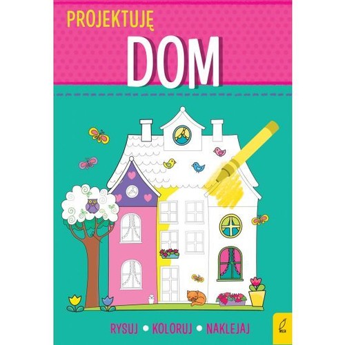 Image of Projektuję Dom Rysuj Koloruj Naklejaj