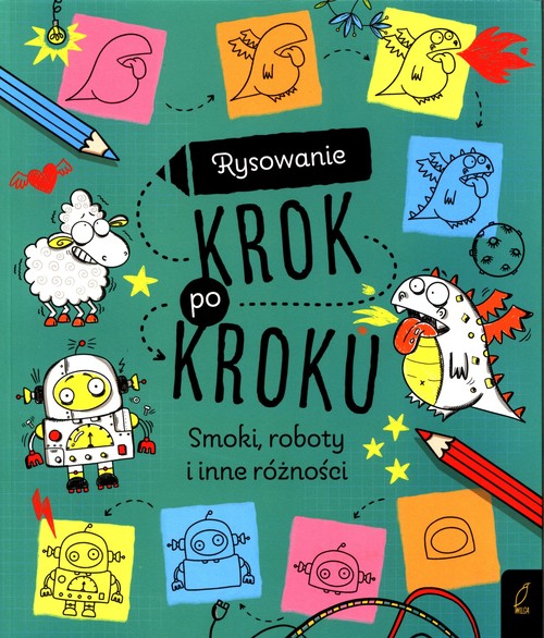 Image of Rysowanie krok po kroku Smoki, roboty i inne różności