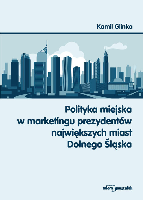 Image of Polityka miejska w marketingu prezydentów największych miast Dolnego Śląska