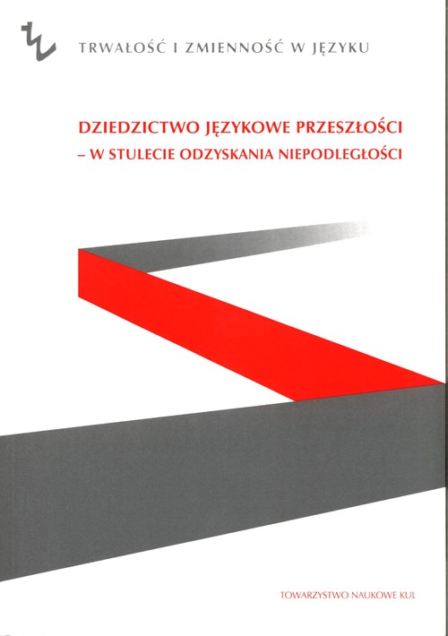 Image of Dziedzictwo językowe przeszłości - w stulecie odzyskania niepodległości