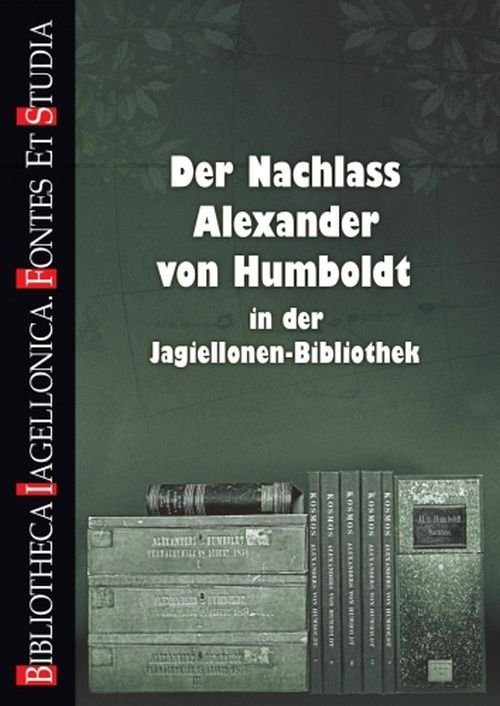 Image of Der Nachlass Alexander von Humboldt in der Jagiellonen-Bibliothek Spuścizna Aleksandra von Humboldta w Bibliotece Jagiellońskiej
