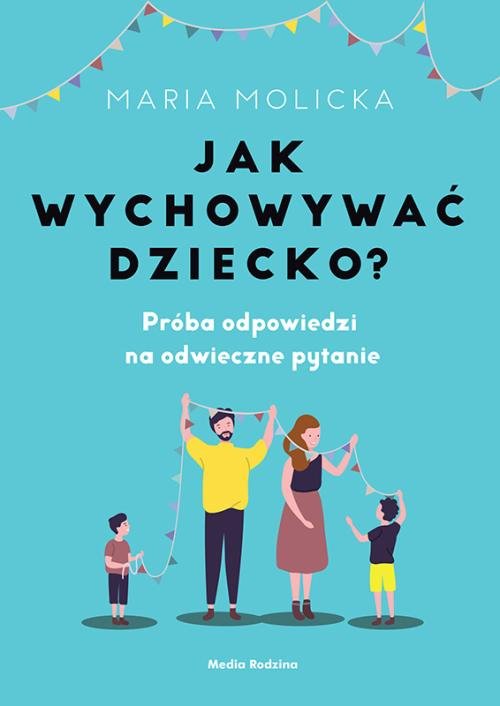 Image of Jak wychowywać dziecko? Próba odpowiedzi na odwieczne pytanie