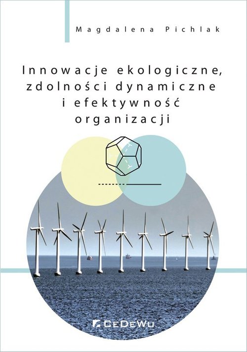 Image of Innowacje ekologiczne, zdolności dynamiczne i efektywność organizacji