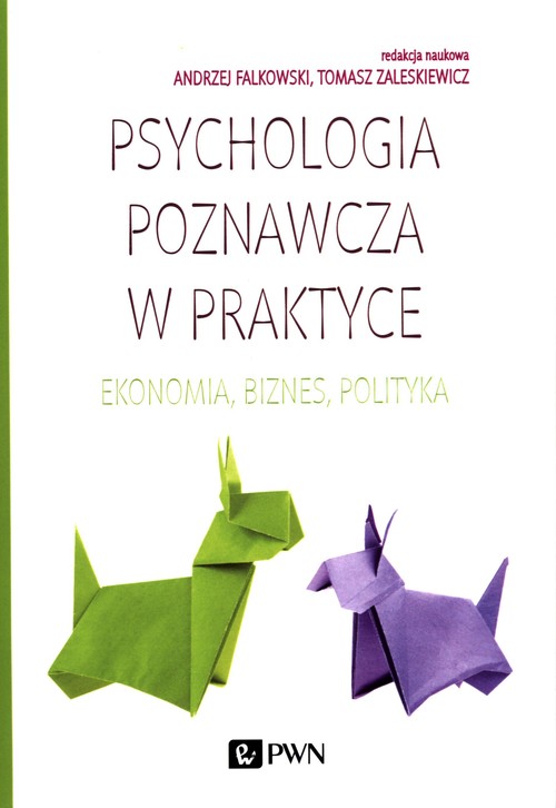 Image of Psychologia poznawcza w praktyce Ekonomia, biznes, polityka