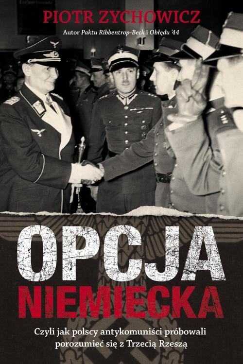 Image of Opcja niemiecka Czyli jak polscy antykomuniści próbowali porozumieć się z Trzecią Rzeszą