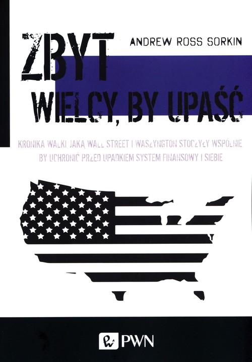 Image of Zbyt wielcy by upaść Kronika walki, jaką Wall Street i Waszyngton stoczyły wspólnie, by uchronić przed upadkiem system finansowy i siebie