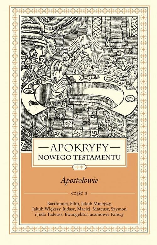 Image of Apokryfy Nowego Testamentu Apostołowie Tom 2 Część 2 Bartłomiej, Filip, Jakub Mniejszy, Jakub Większy, Judasz, Maciej, Mateusz, Szymon i Juda Tadeusz, Ew