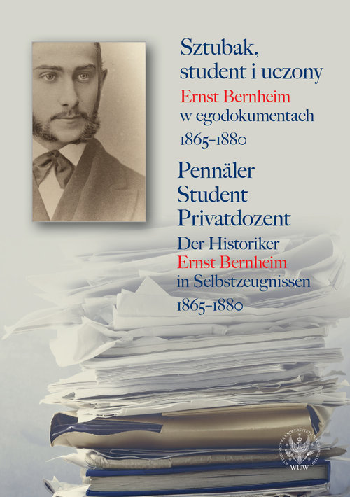 Image of Sztubak, student i uczony. Ernst Bernheim w egodokumentach 1865-1880 / Pennäler - Student - Privatdozent