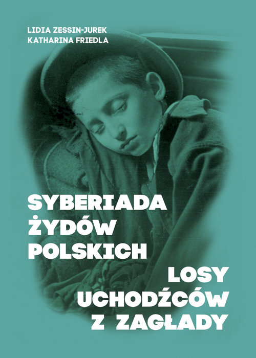 Image of Syberiada Żydów Polskich Losy uchodźców z Zagłady