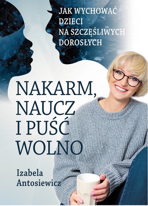 Image of Nakarm naucz i puść wolno Jak wychować dzieci na szczęśliwych dorosłych.