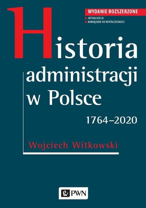 Image of Historia administracji w Polsce. 1764-2020 Wydanie rozszerzone