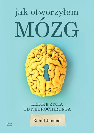 Image of Jak otworzyłem mózg Lekcje życia od neurochirurga