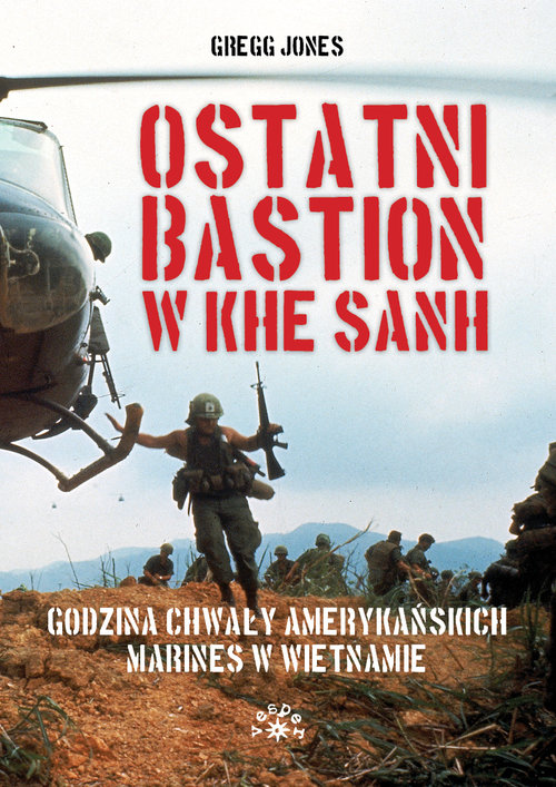 Image of Ostatni bastion w Khe Sanh Godzina chwały amerykańskich Marines w Wietnamie