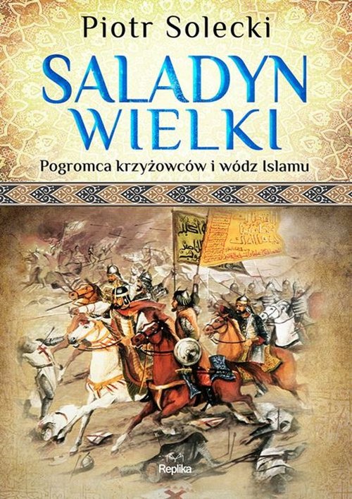 Image of Saladyn Wielki Pogromca krzyżowców i wódz islamu