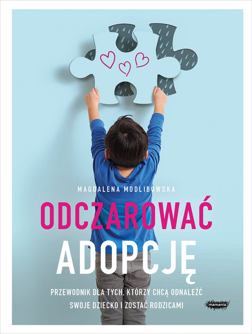 Image of Odczarować adopcję Przewodnik dla tych, którzy chcą odnaleźć swoje dziecko i zostać rodzicami