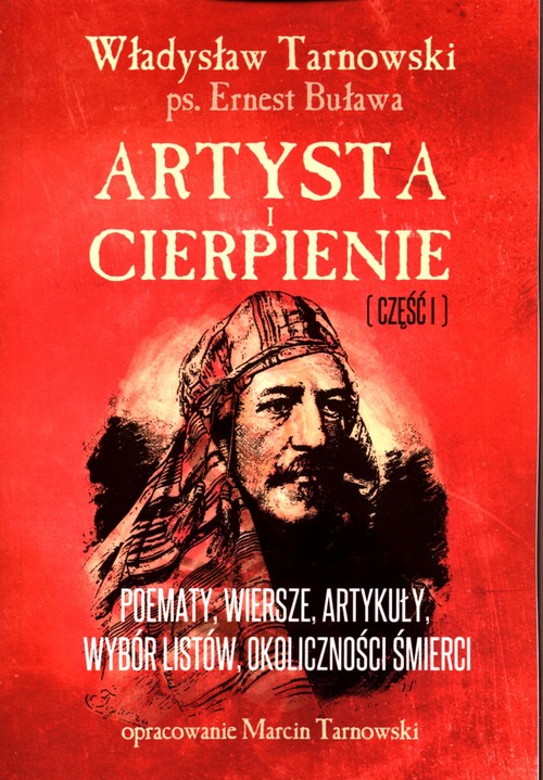 Image of Artysta i cierpienie Część 1 Władysław Tarnowski Poematy, wiersze, artykuły, wybór listów, okoliczności śmierci. Opracowanie Marcin Tarnowski