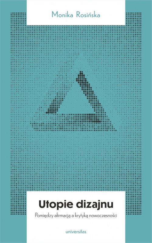 Image of Utopie dizajnu Między afirmacją a krytyką nowoczesności