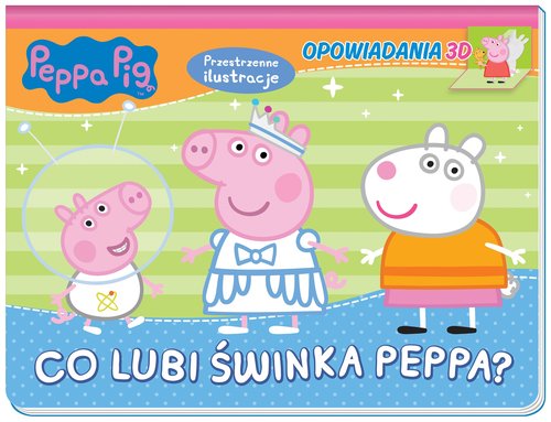 Image of Peppa Pig. Opowiadania 3D. Co lubi świnka Peppa?