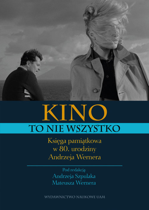 Image of Kino to nie wszystko. Księga pamiątkowa w 80. urodziny Andrzeja Wernera