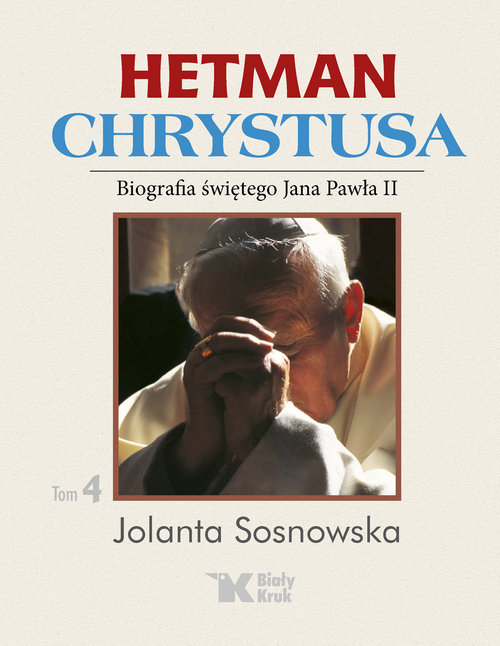 Image of Hetman Chrystusa Biografia świętego Jana Pawła II Tom 4